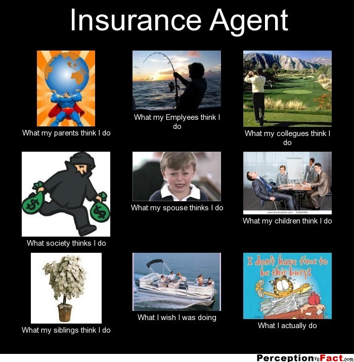 Insurance Agent: Insurance Agent What My Friends Think I Do