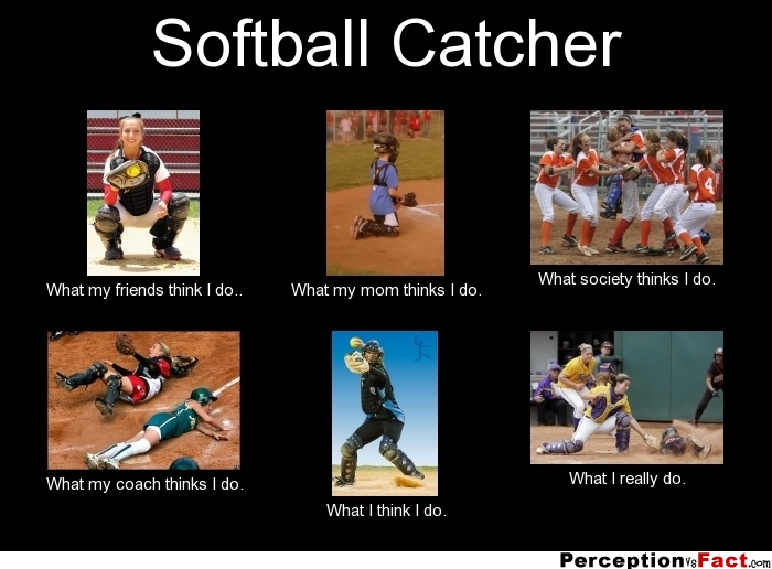 Softball Catcher... What people think I do, what I really do