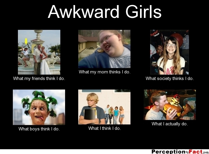 Awkward Girls... - What people think I do, what I really do ...