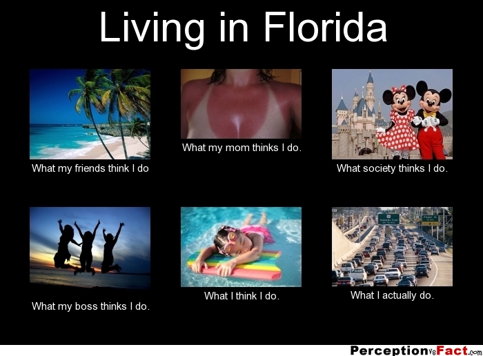 Living in Florida... What people think I do, what I really do