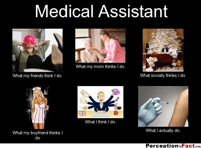 Medical Assistant... - What people think I do, what I really do ...