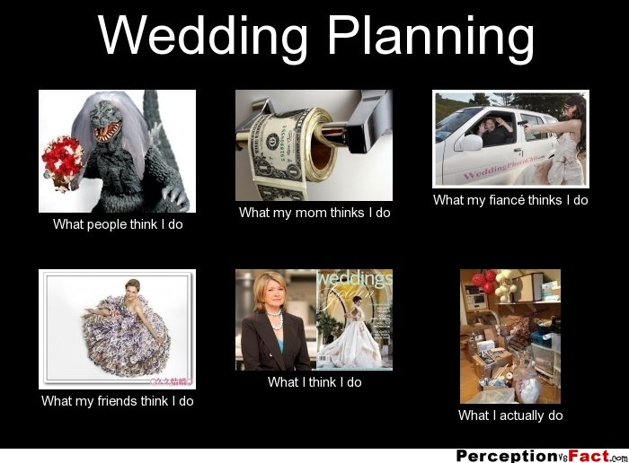 Wedding Planning... - What people think I do, what I ...